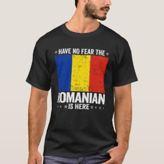 Have No Fearhe Romanian Is Here Romania Flag Desig T-Shirt