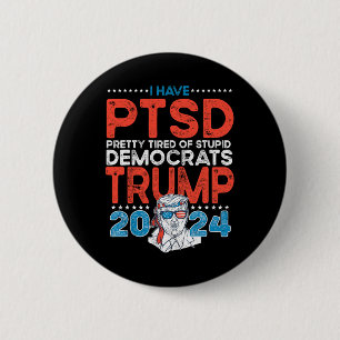Have Ptsd Pretty Tired Of Stupid Democrats - Trump 6 Cm Round Badge