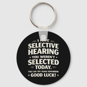 Have Selective Hearing Funny Sarcastic Quote Humou Key Ring