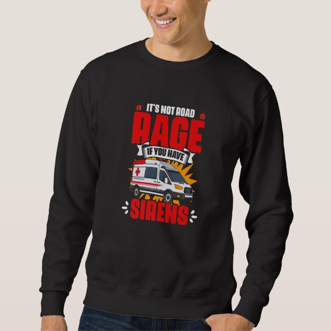 Have Sirens  Emergency Medical Technician EMT Para Sweatshirt (Front)