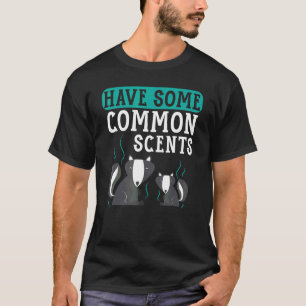 Have Some Common Scents Wildlife Animal Skunk Whis T-Shirt