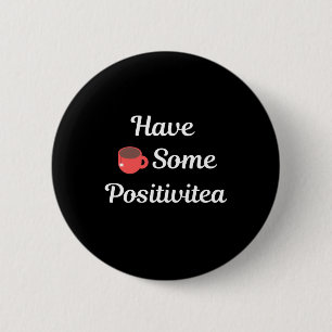 Have some positivitea 6 cm round badge