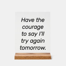 Have The Courage Acrylic Sign