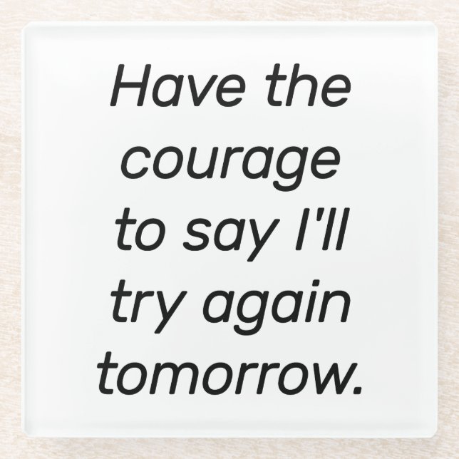 Have The Courage Glass Coaster (Front)