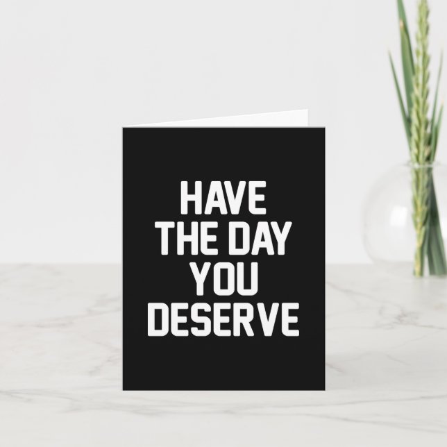 HAVE THE DAY YOU DESERVE Customisable Add Phrase Thank You Card (Front)