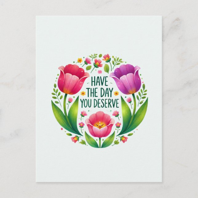 Have the Day You Deserve - Floral Postcard (Front)