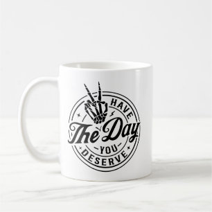 Have The Day You Deserve – Funny Halloween Coffee Mug