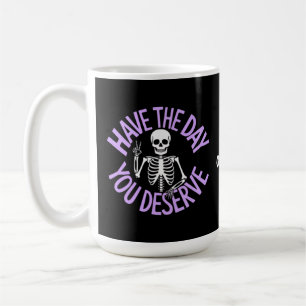 Have the Day You Deserve Funny Skeleton Design Coffee Mug