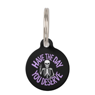 Have the Day You Deserve Funny Skeleton Design Pet Tag