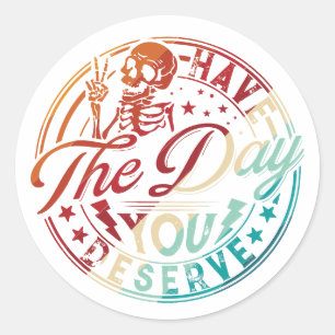 Have The Day You Deserve Halloween – Funny Spooky Classic Round Sticker