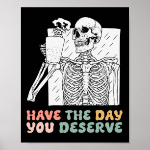 Have The Day You Deserve Halloween Skeleton And Co Poster
