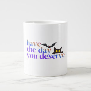 Have the Day You Deserve Halloween Treat Large Coffee Mug