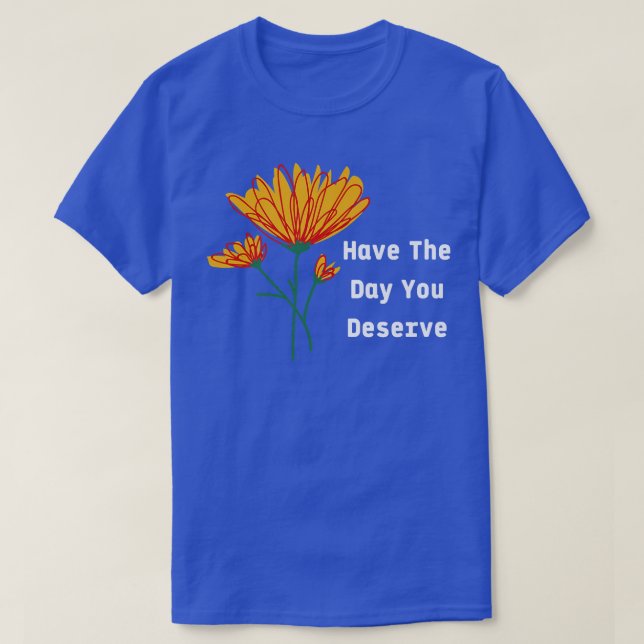 Have The Day You Deserve Motivation Nice Vibes T-Shirt (Design Front)