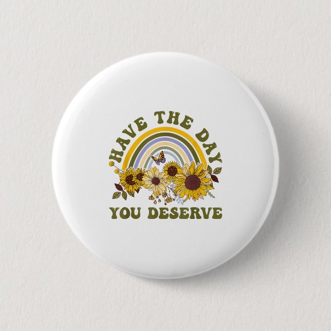 Have The Day You Deserve Motivational Quote Men Wo 6 Cm Round Badge (Front)