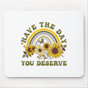 Have The Day You Deserve Motivational Quote Men Wo Mouse Pad
