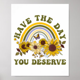 Have The Day You Deserve Motivational Quote Men Wo Poster