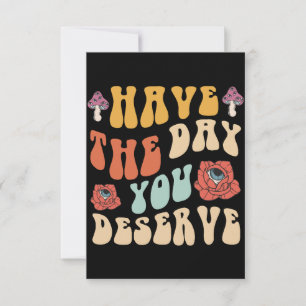 Have The Day You Deserve Motivational Thank You Card