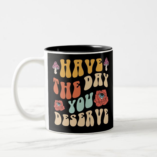 Have The Day You Deserve Motivational Two-Tone Coffee Mug (Left)