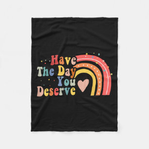 Have The Day You Deserve Saying Cool Motivational Fleece Blanket
