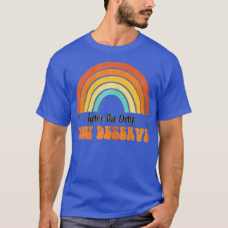 Have The Day You Deserve Saying Cool Motivational  T-Shirt