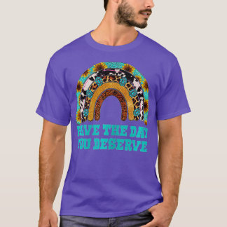 Have The Day You Deserve Saying Cool Motivational  T-Shirt
