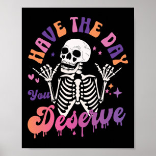 Have The Day You Deserve Skeleton Skull Halloween Poster