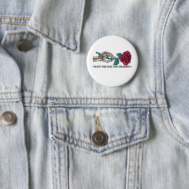 Have The Day You Deserve Skull Flower Motivational 6 Cm Round Badge (In Situ)