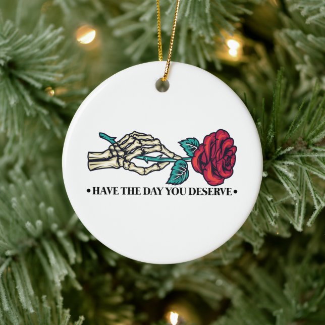 Have The Day You Deserve Skull Flower Motivational Ceramic Ornament (Tree)