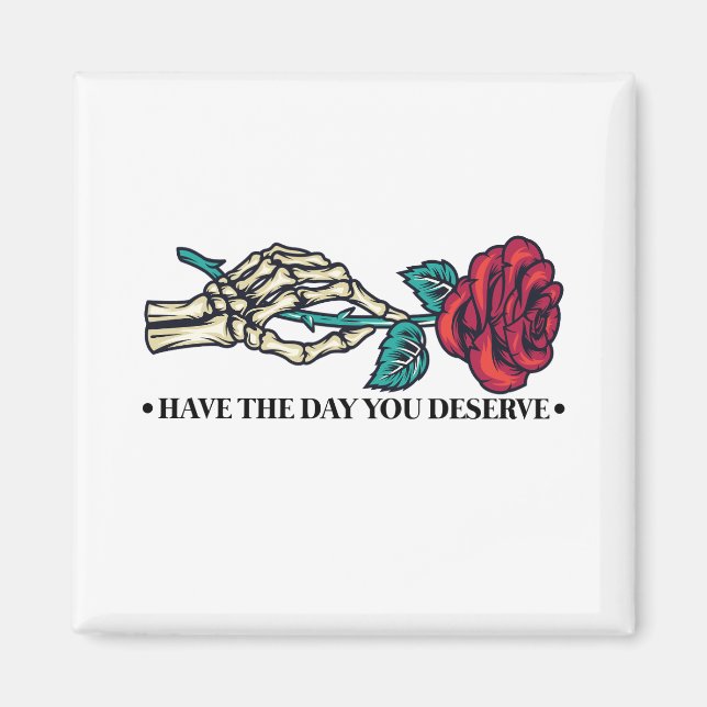 Have The Day You Deserve Skull Flower Motivational Magnet (Front)