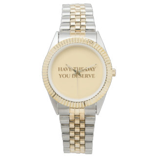 Have The Day You Deserve   Two-Tone Watch