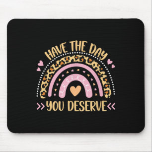 Have The Day You Deserve Womens Cool Motivational Mouse Pad