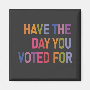 Have the day you voted for Anti Trump Magnet