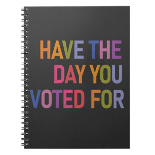 Have the day you voted for Anti Trump  Notebook