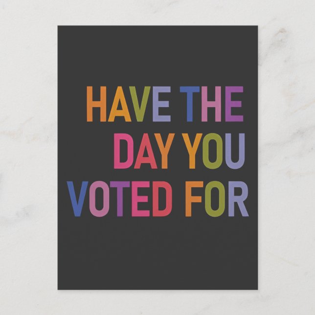Have the day you voted for Anti Trump  Postcard (Front)
