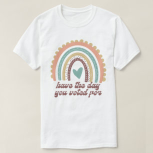 Have the Day You Voted For Colourful Pastel Rainbo T-Shirt