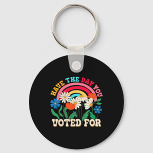 Have The Day You Voted For Floral Flower Funny Ant Key Ring