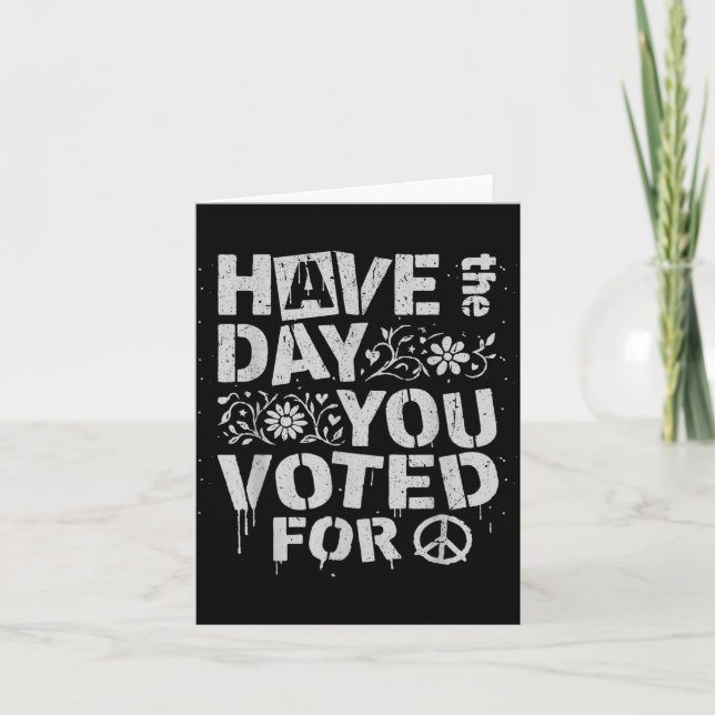 Have The Day You Voted For Funny Floral Men Women  Card (Front)