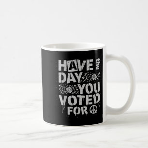 Have The Day You Voted For Funny Floral Men Women  Coffee Mug