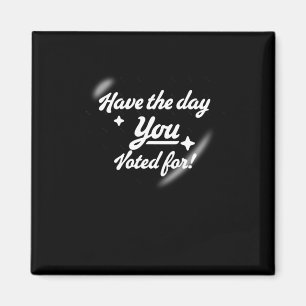Have The Day You Voted For - Heart Sticker2 Magnet