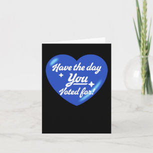 Have The Day You Voted For - Heart Sticker Card