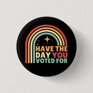 Have The Day You Voted For Retro Anti-Trump 3 Cm Round Badge