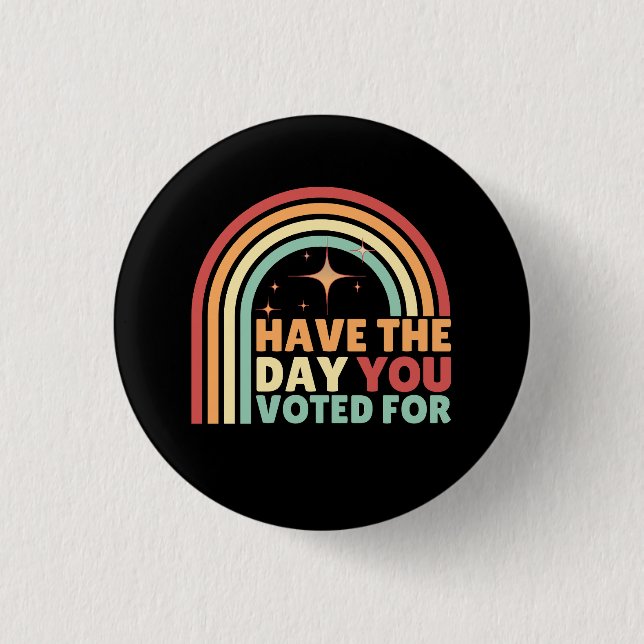 Have The Day You Voted For Retro Anti-Trump 3 Cm Round Badge (Front)