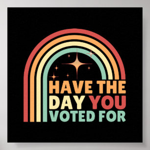 Have The Day You Voted For Retro Anti-Trump Poster