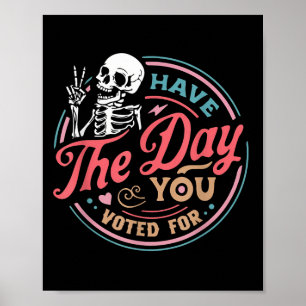 Have The Day You Voted For Retro Motivational Skel Poster