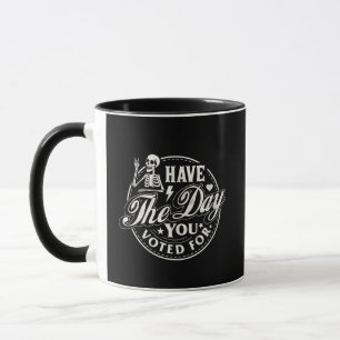 Have The Day You Voted For Sarcastic Skeleton Mug
