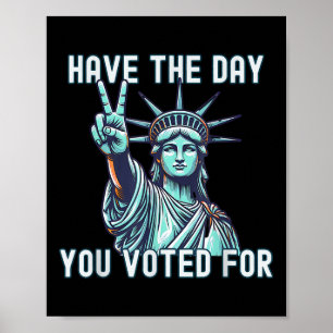 Have The Day You Voted For - Subtle Anti Trump Poster
