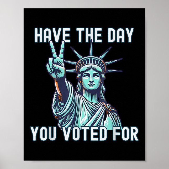 Have The Day You Voted For - Subtle Anti Trump Poster (Front)