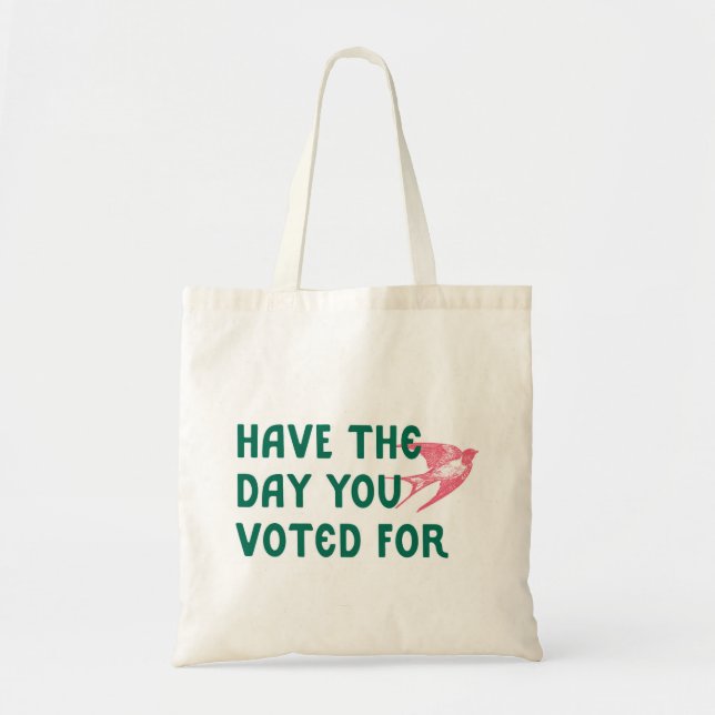 Have the Day You Voted For Tote Bag (Front)