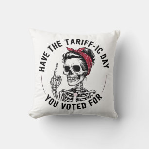 Have the Tarrafic Day You Voted For Anti Trump Cushion