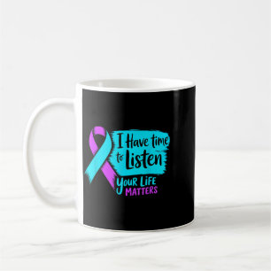 Have Time To Listen Life Matters Prevention Coffee Mug